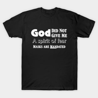 God Did Not Give Me a Spirit of fear Masks are MANdated T-Shirt